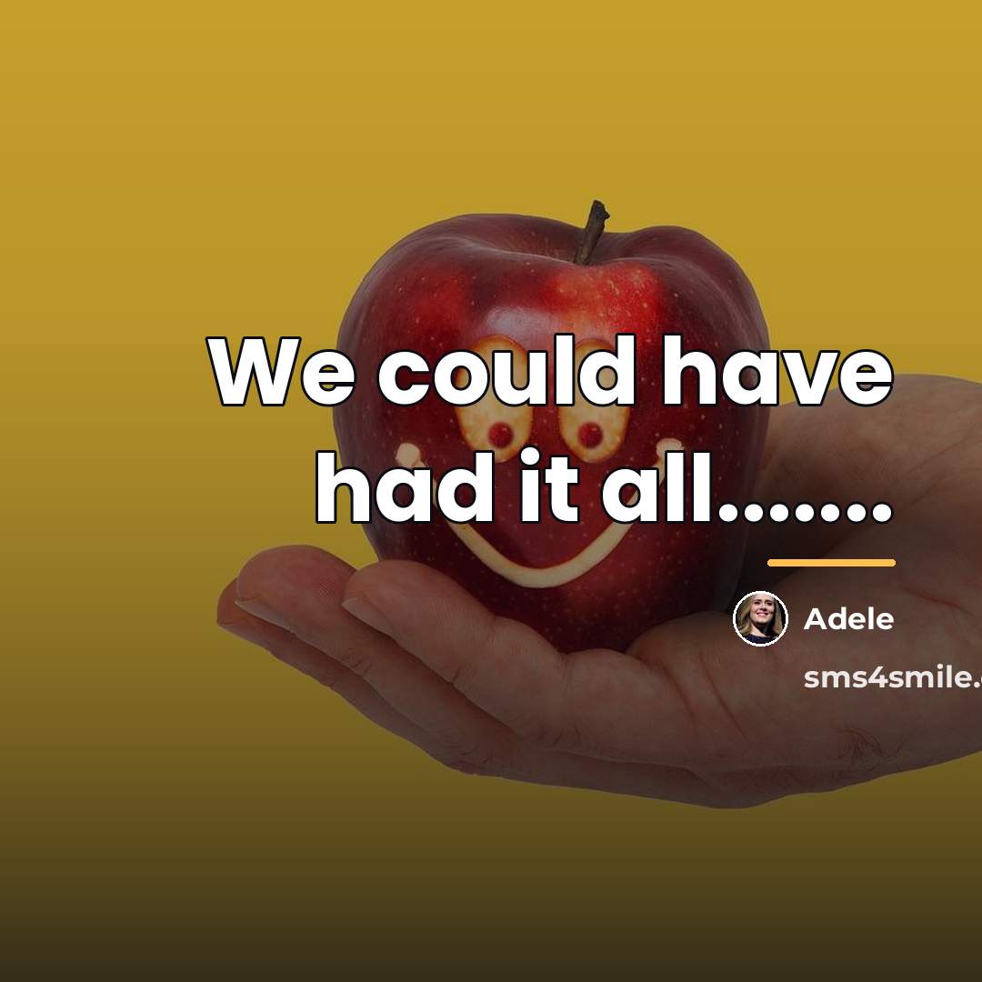 “We could have had it all.......…” quote by Adele