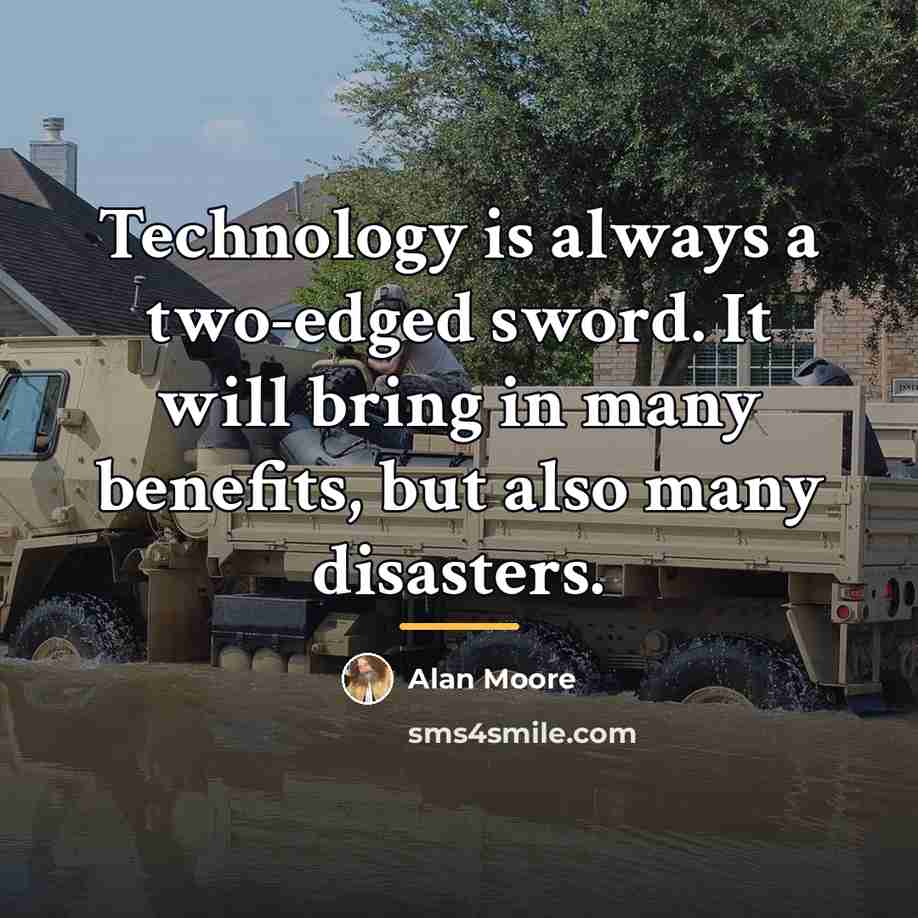 “Technology is always a two-edged sword. It will bring in…” quote by Alan Moore