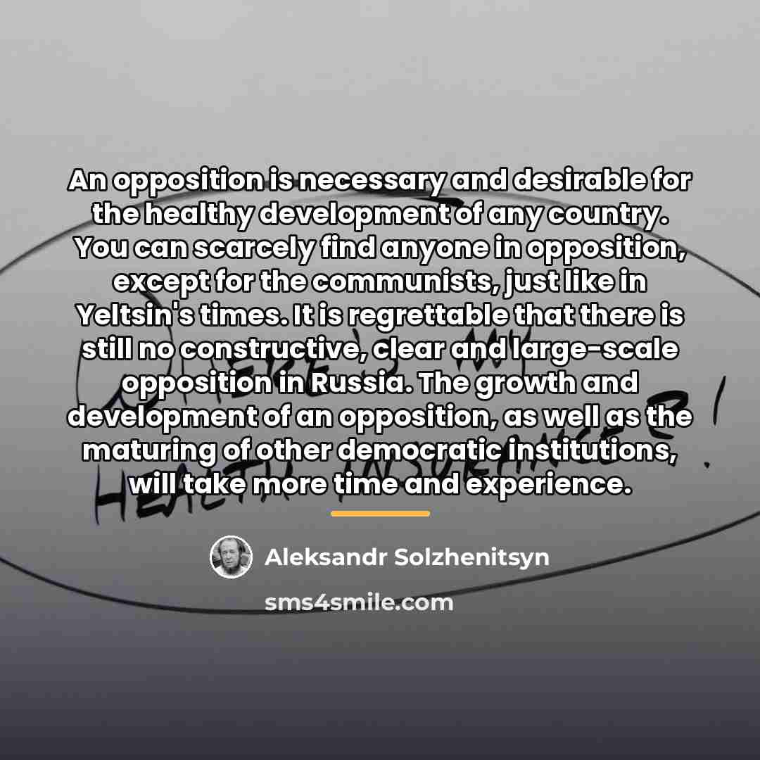 “An opposition is necessary and desirable for the healthy development…” quote by Aleksandr Solzhenitsyn