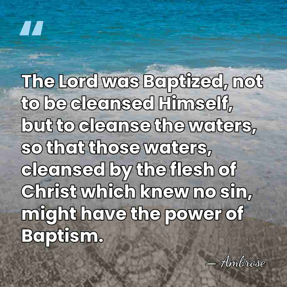 The Lord was Baptized, not to be cleansed Himself, but to cleanse&hellip; - Ambrose