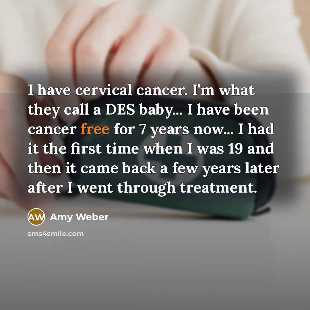 “I have cervical cancer. I'm what they call a DES…” quote by Amy Weber