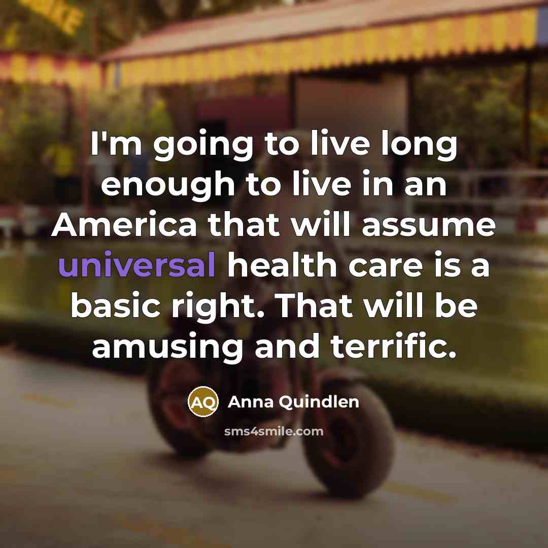 “I'm going to live long enough to live in an…” quote by Anna Quindlen