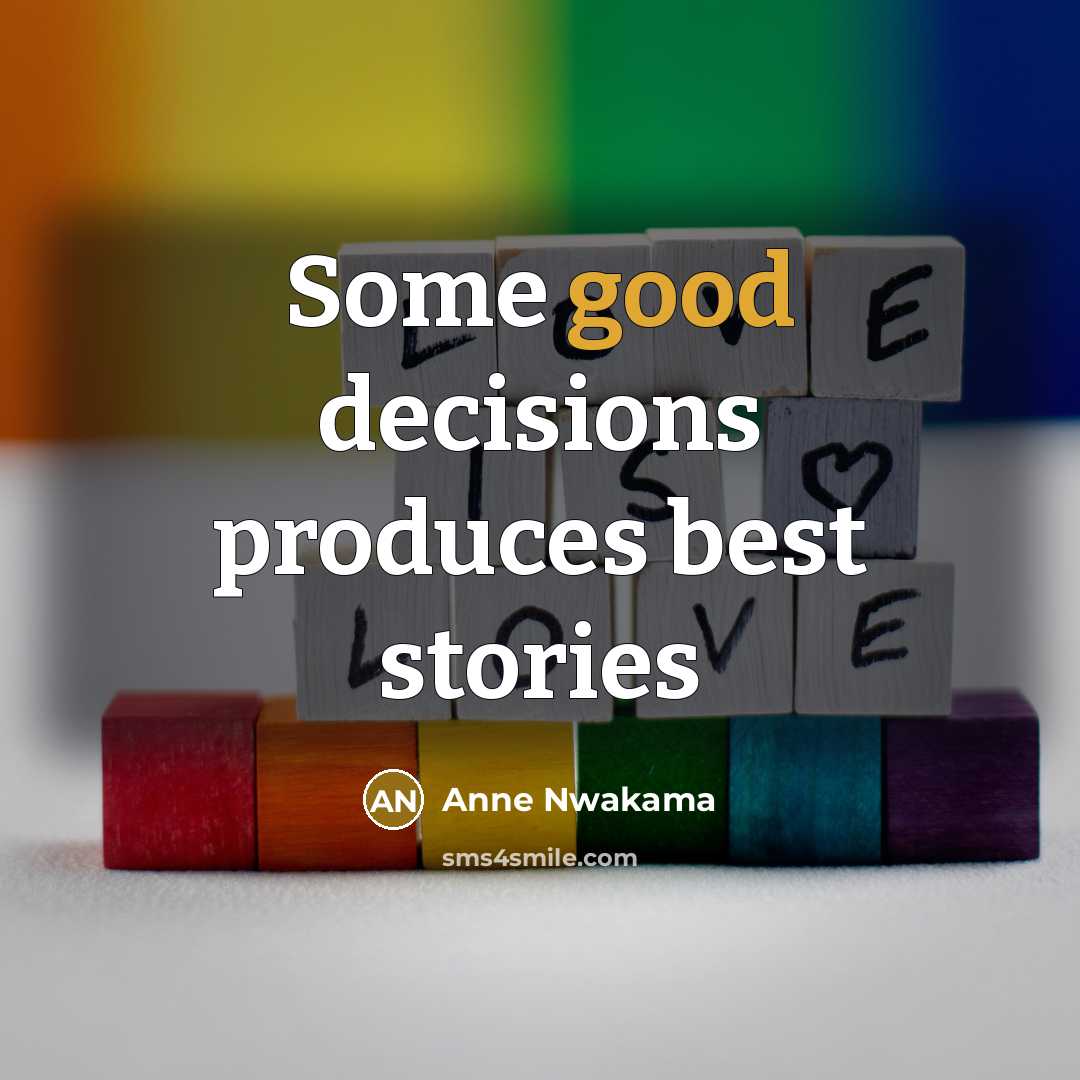 “Some good decisions produces best stories…” quote by Anne Nwakama