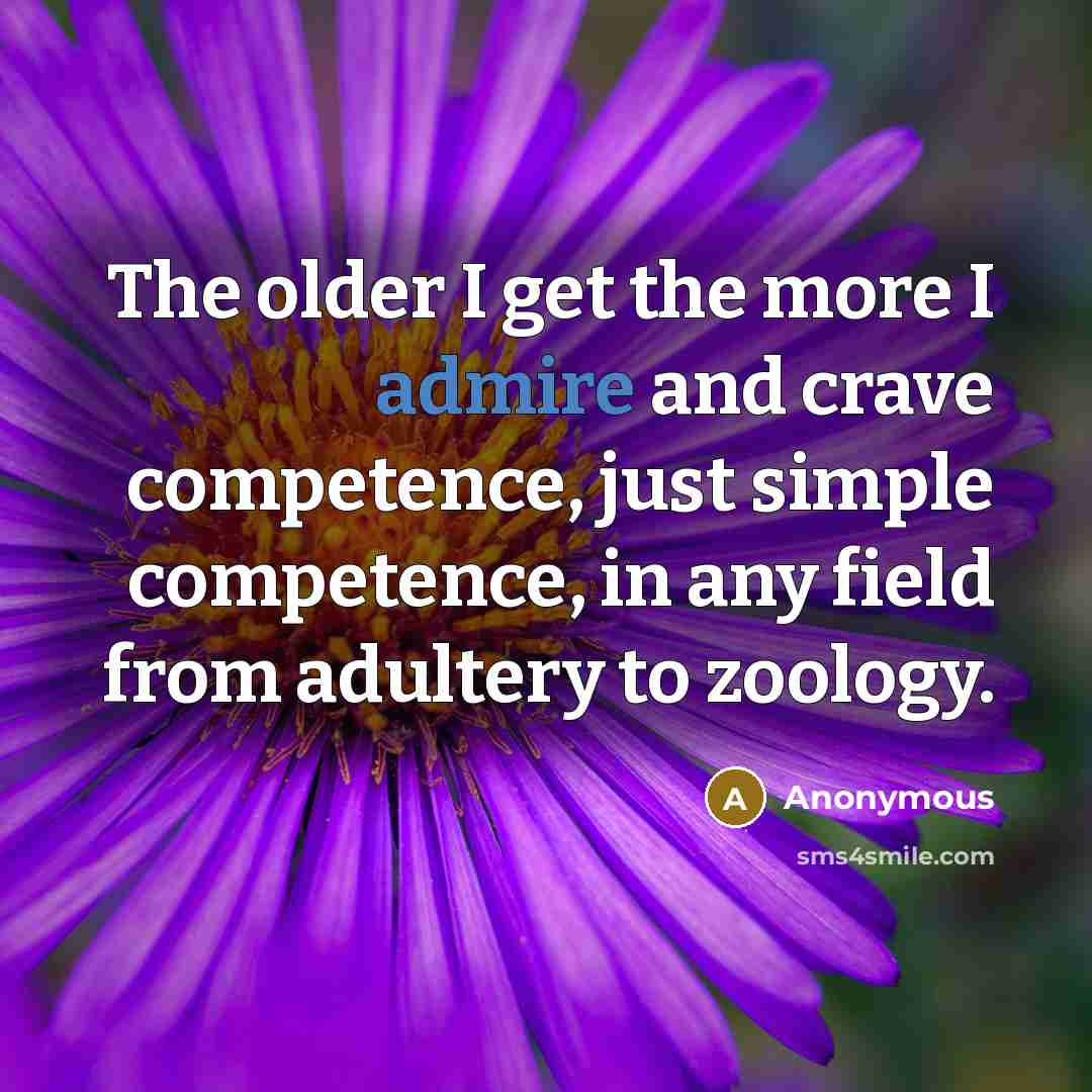 “The older I get the more I admire and crave…” quote by Anonymous