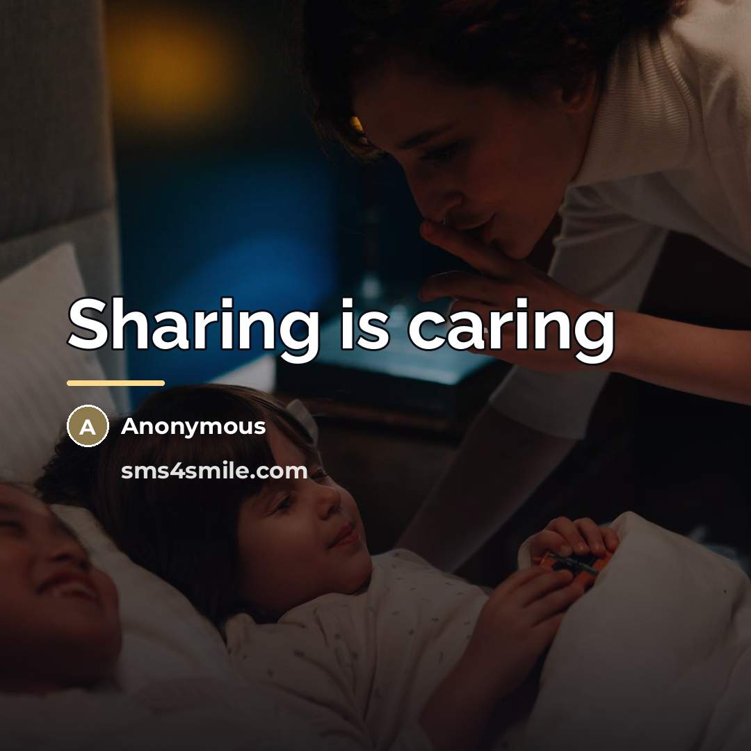 “Sharing is caring…” quote by Anonymous