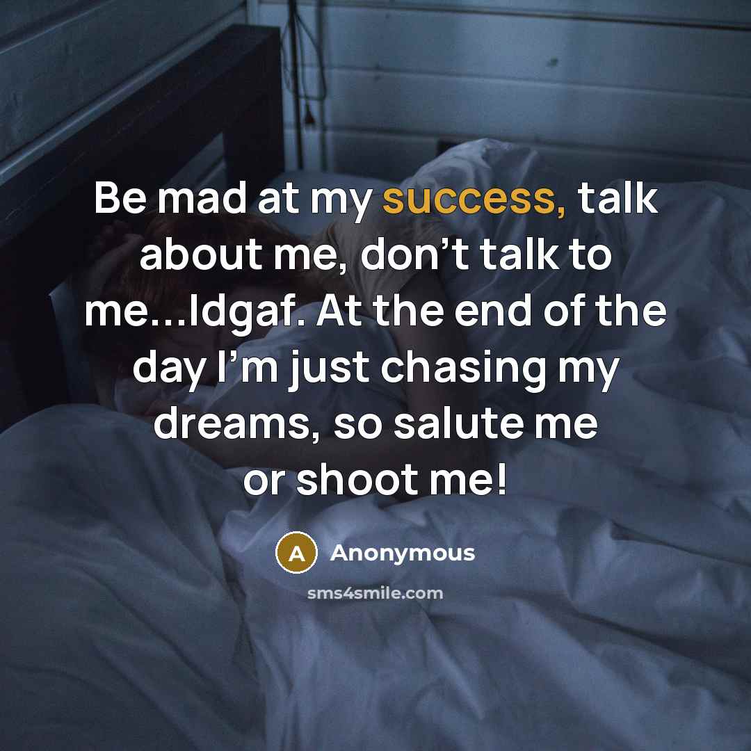 “Be mad at my success, talk about me, don't talk…” quote by Anonymous