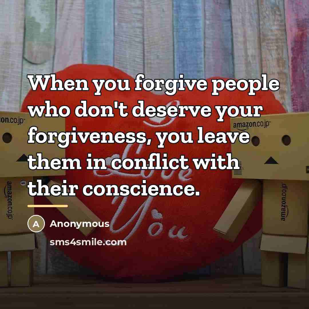 “When you forgive people who don't deserve your forgiveness, you…” quote by Anonymous