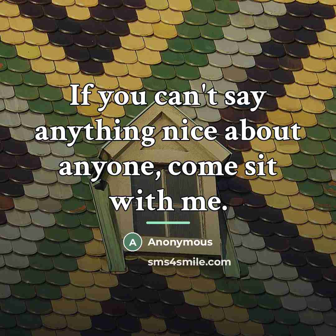 “If you can't say anything nice about anyone, come sit…” quote by Anonymous