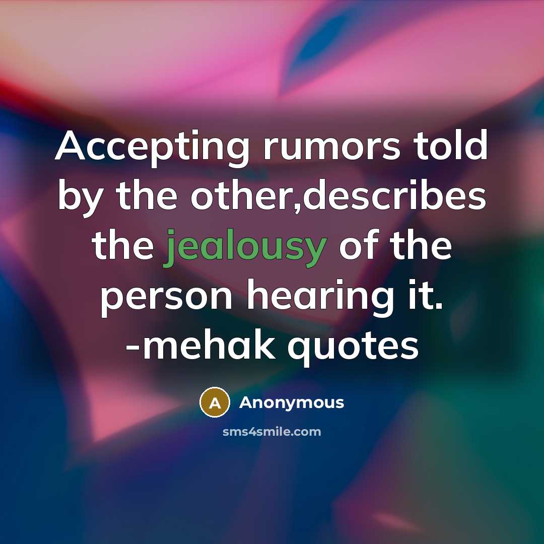 “Accepting rumors told by the other,describes the jealousy of the person hearing it. -mehak quotes” quote by Anonymous