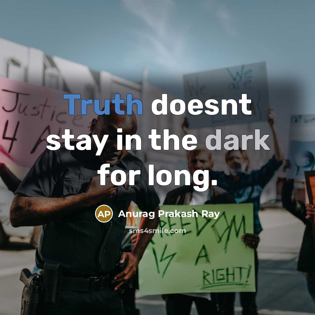 “Truth doesnt stay in the dark for long.…” quote by Anurag Prakash Ray