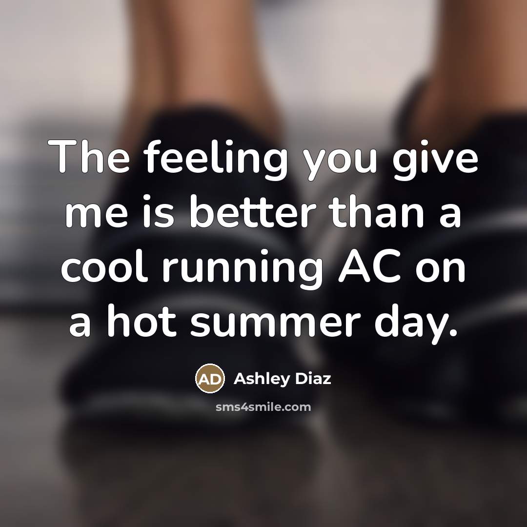 “The feeling you give me is better than a cool…” quote by Ashley Diaz