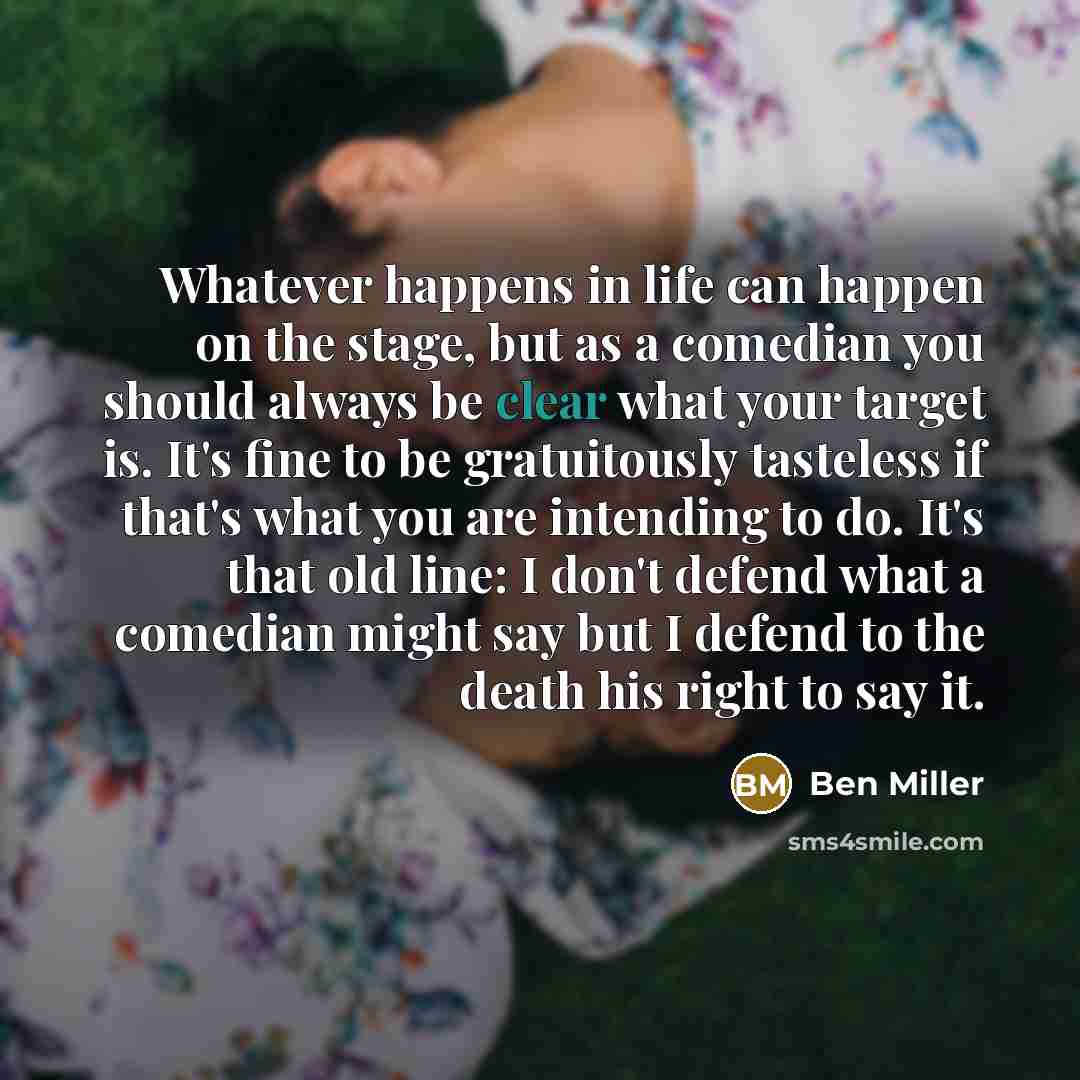 “Whatever happens in life can happen on the stage, but…” quote by Ben Miller