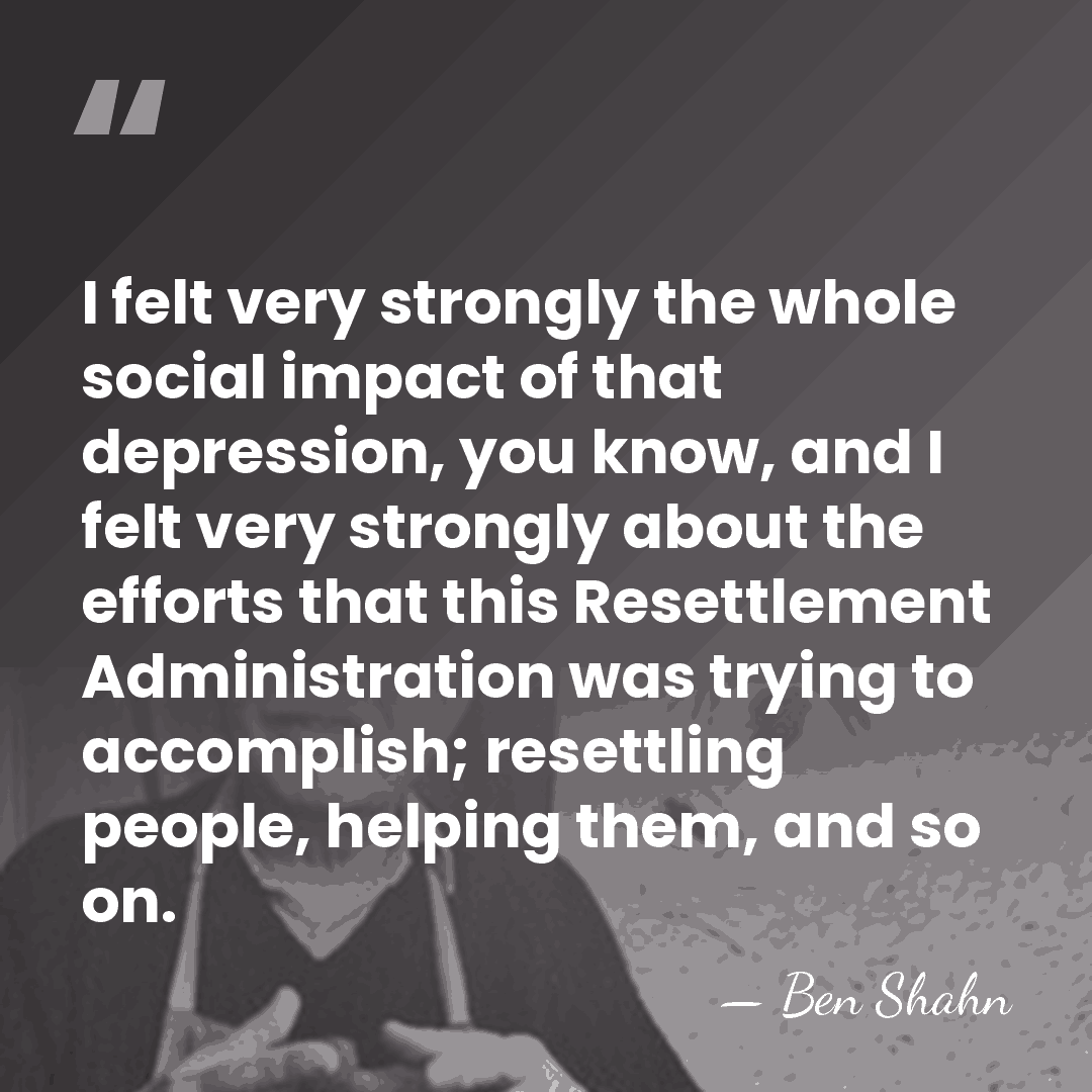 I felt very strongly the whole social impact of that depression, you&hellip; - Ben Shahn