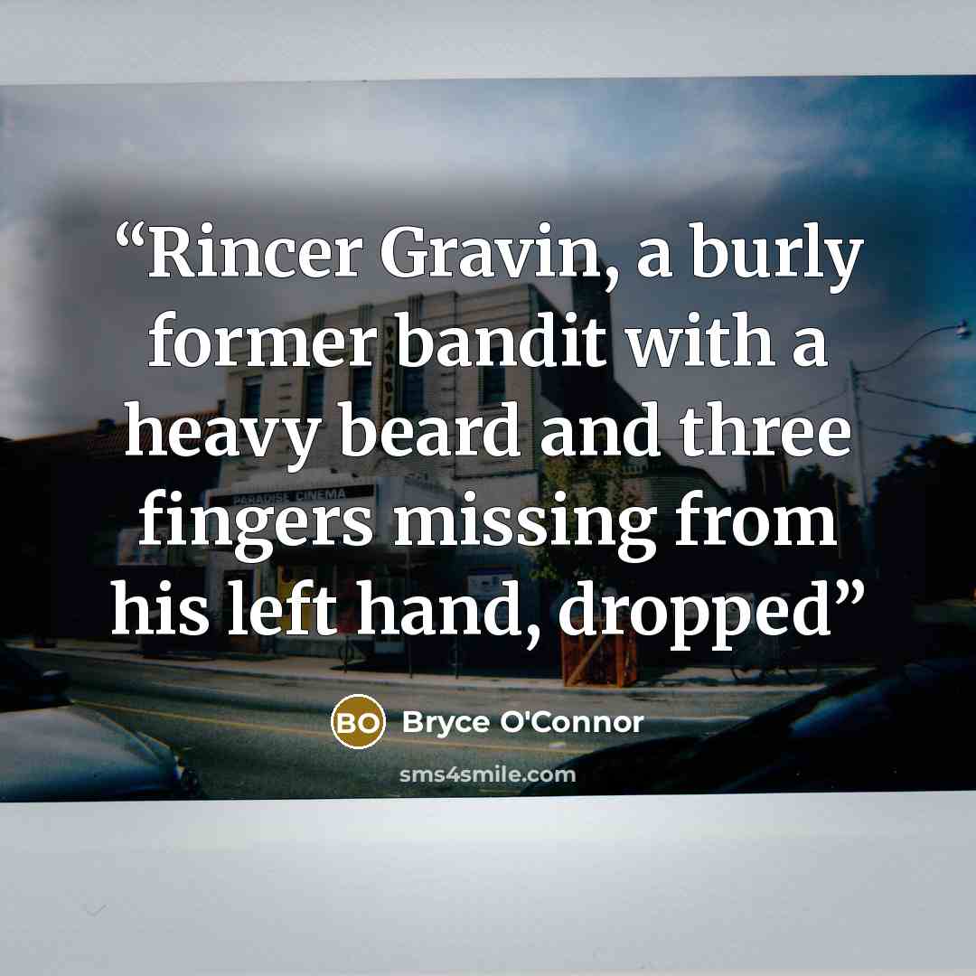 “Rincer Gravin, a burly former bandit with a heavy beard and three fingers missing from his left hand, dropped” quote by Bryce O'Connor