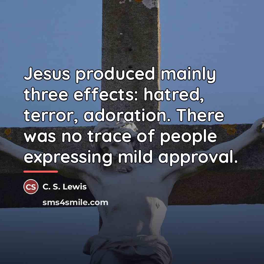 “Jesus produced mainly three effects: hatred, terror, adoration. There was…” quote by C. S. Lewis