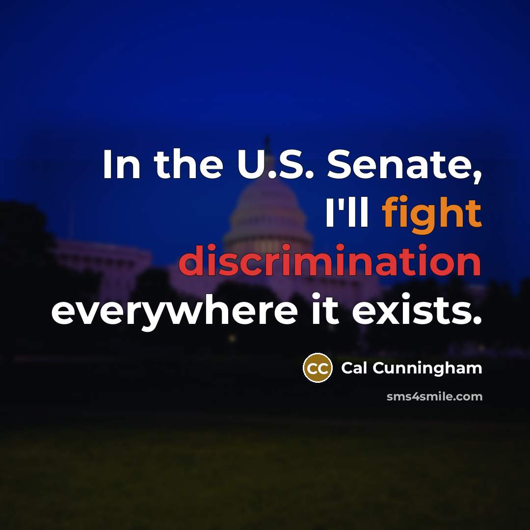 “In the U.S. Senate, I'll fight discrimination everywhere it exists.…” quote by Cal Cunningham