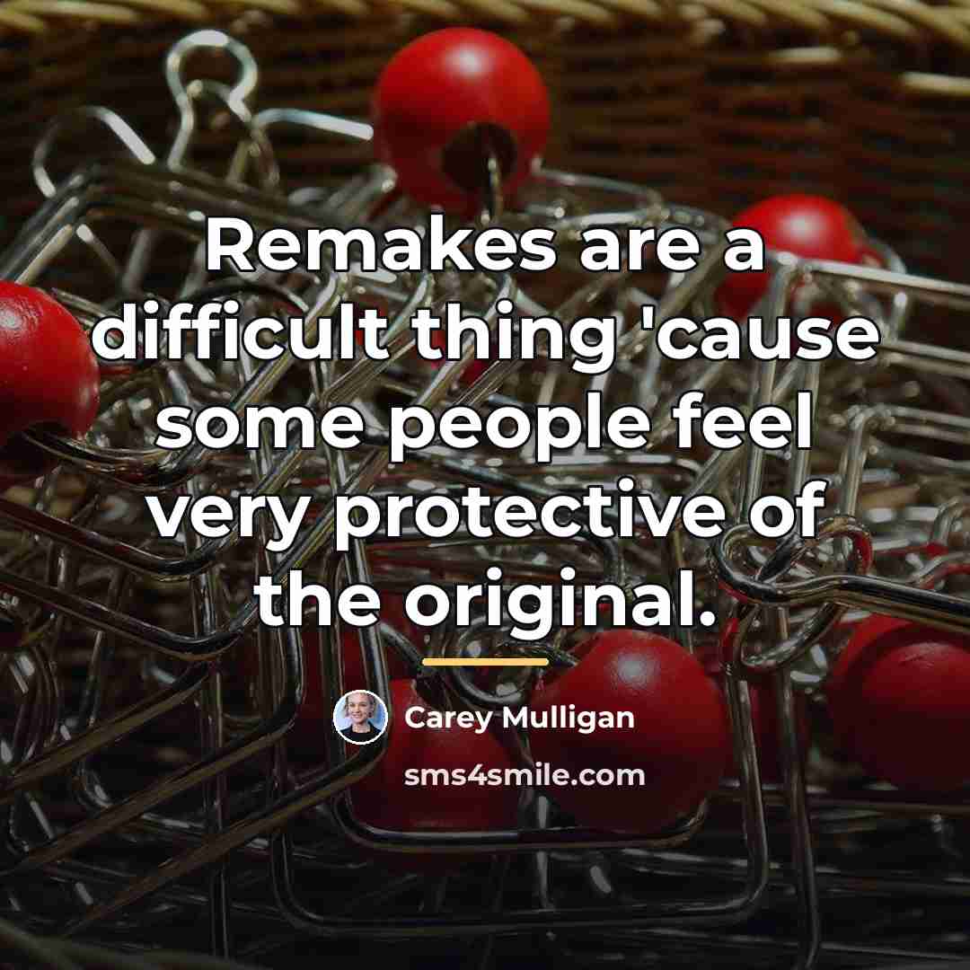 “Remakes are a difficult thing 'cause some people feel very…” quote by Carey Mulligan