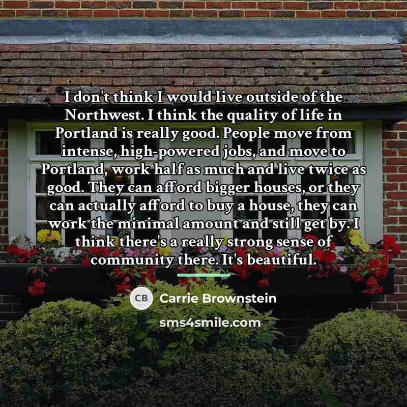“I don't think I would live outside of the Northwest.…” quote by Carrie Brownstein
