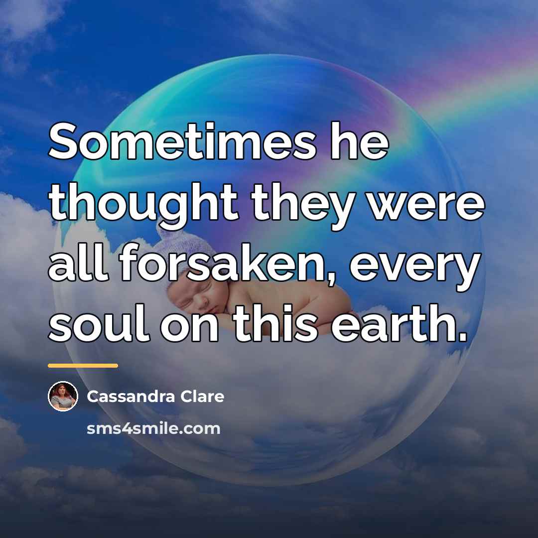 “Sometimes he thought they were all forsaken, every soul on…” quote by Cassandra Clare