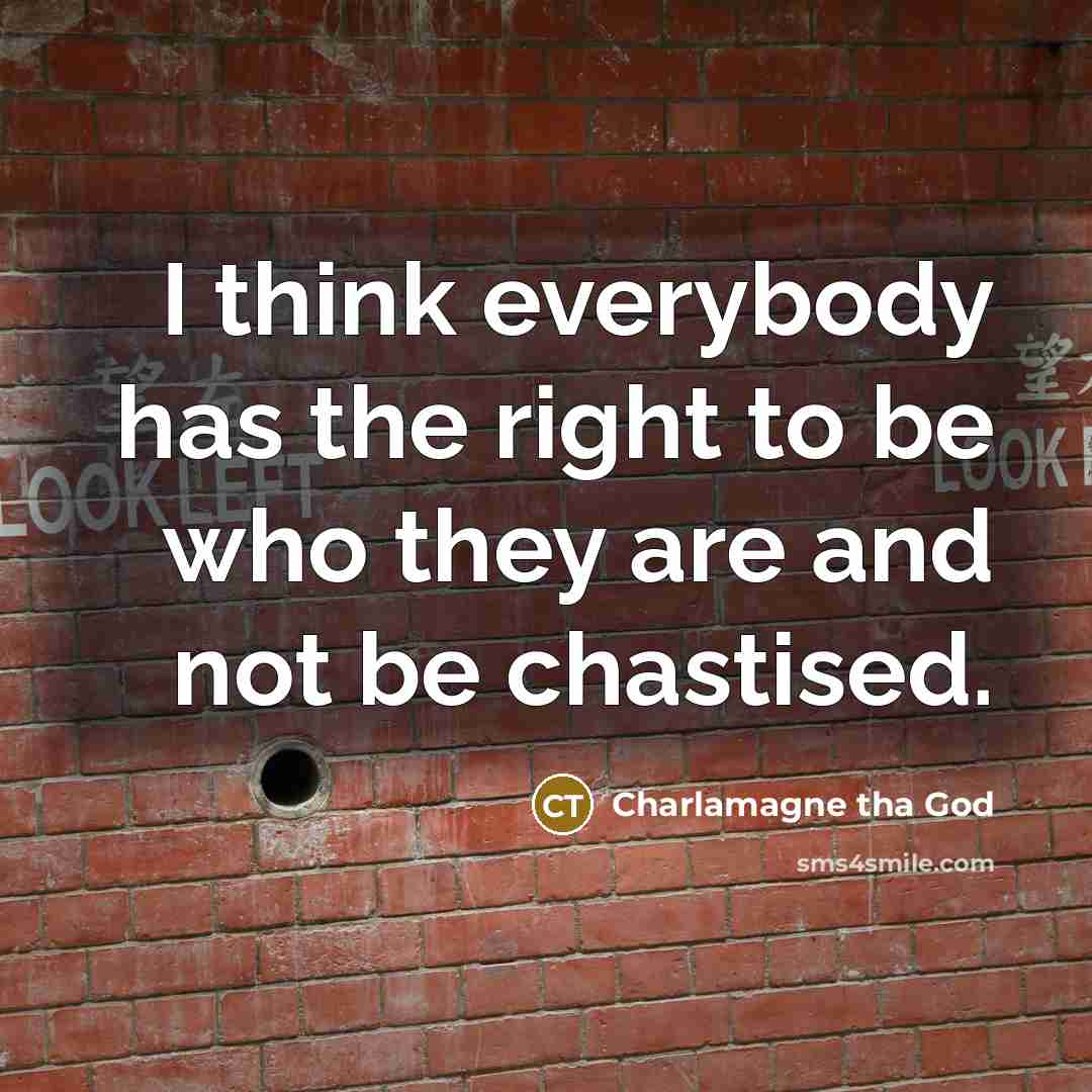 “I think everybody has the right to be who they…” quote by Charlamagne tha God
