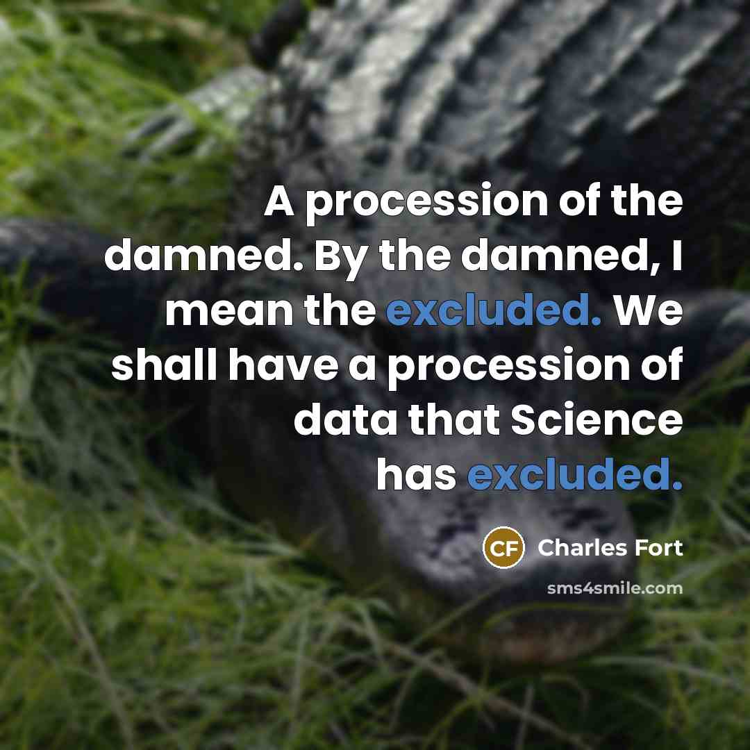 “A procession of the damned. By the damned, I mean…” quote by Charles Fort