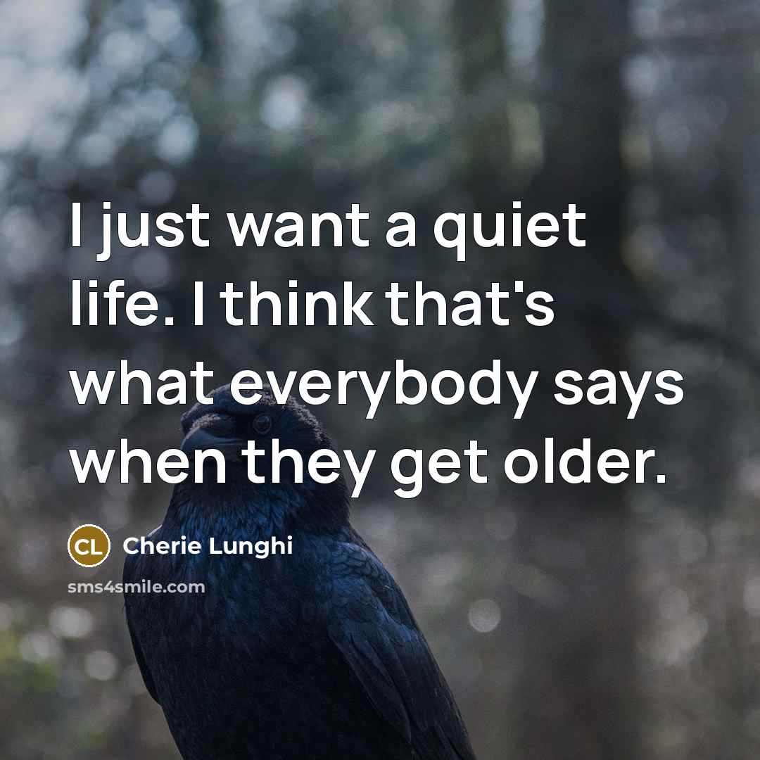 “I just want a quiet life. I think that's what…” quote by Cherie Lunghi