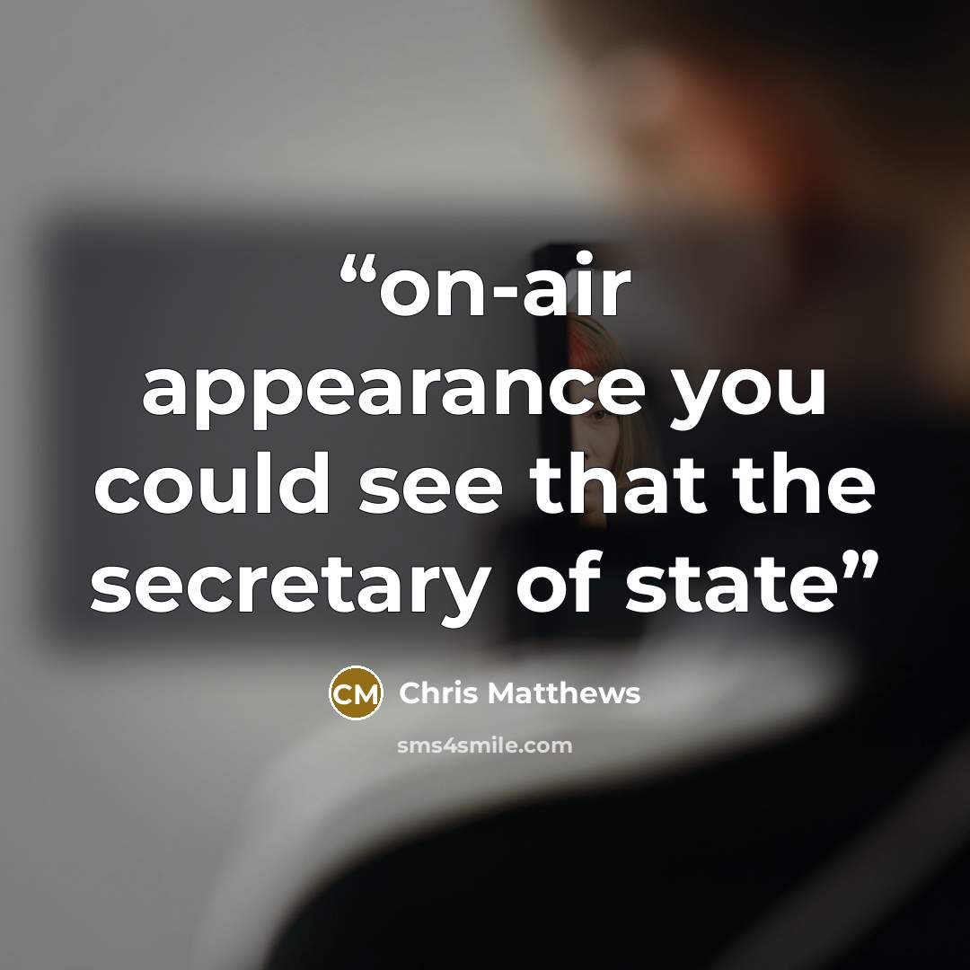 “on-air appearance you could see that the secretary of state” quote by Chris Matthews