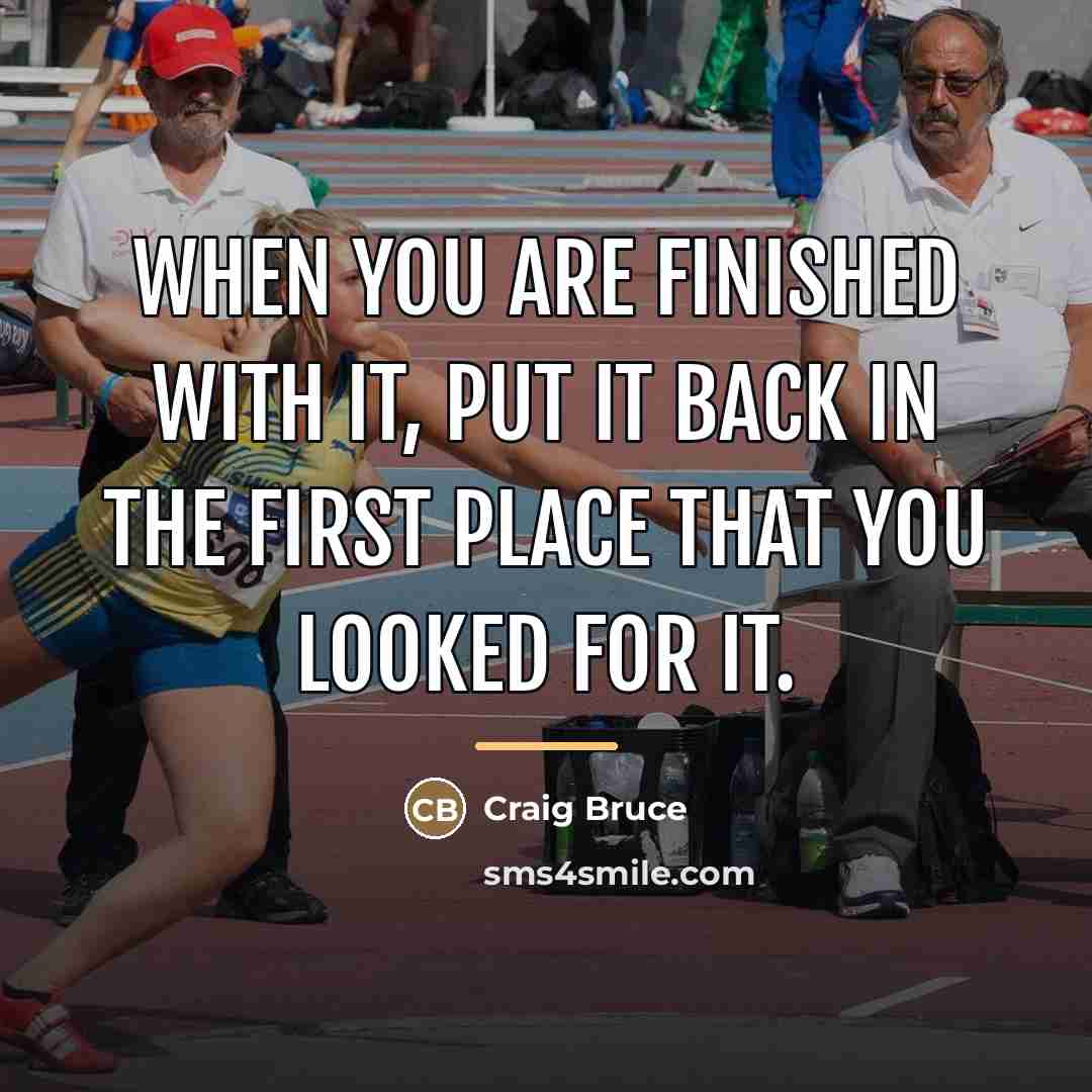 “When you are finished with it, put it back in…” quote by Craig Bruce