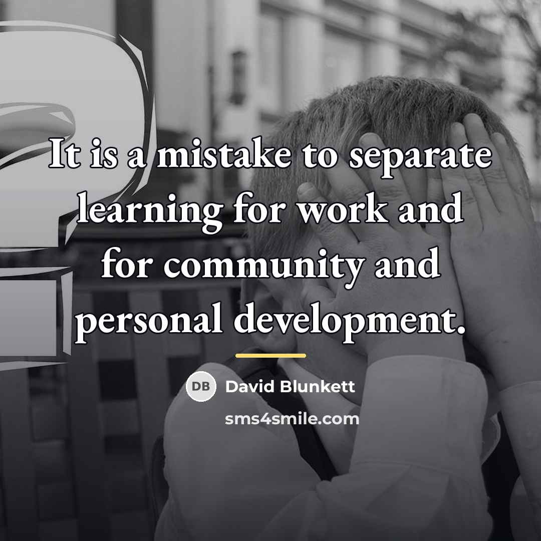 “It is a mistake to separate learning for work and…” quote by David Blunkett