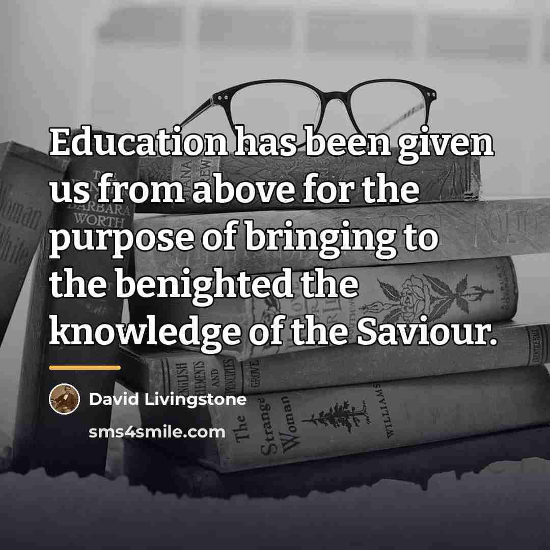 “Education has been given us from above for the purpose…” quote by David Livingstone