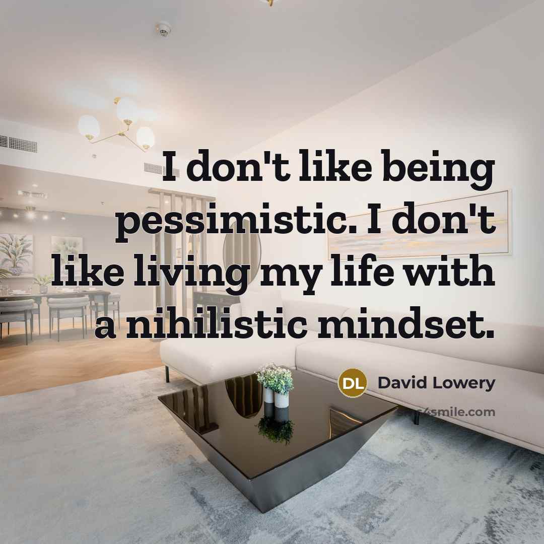 “I don't like being pessimistic. I don't like living my…” quote by David Lowery