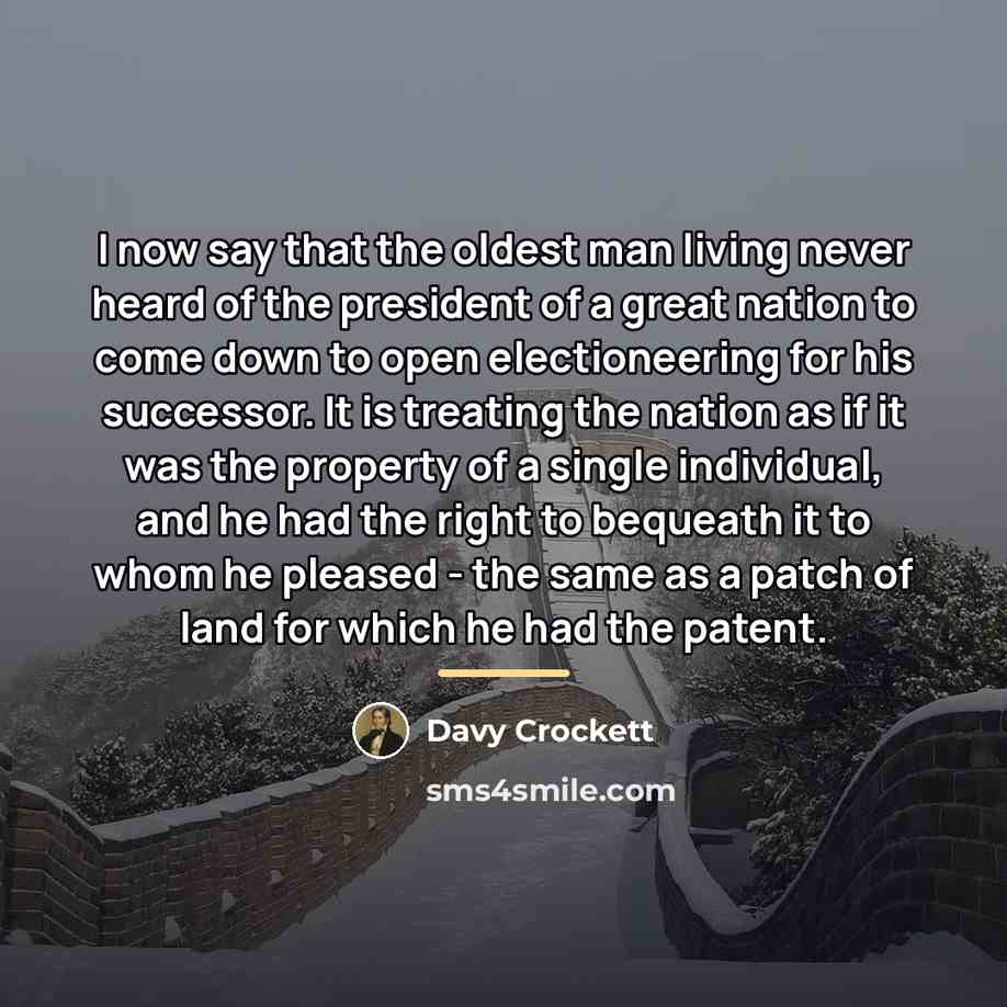 “I now say that the oldest man living never heard…” quote by Davy Crockett