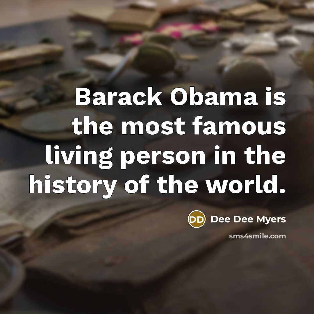 “Barack Obama is the most famous living person in the…” quote by Dee Dee Myers
