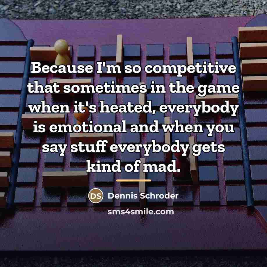 “Because I'm so competitive that sometimes in the game when…” quote by Dennis Schroder