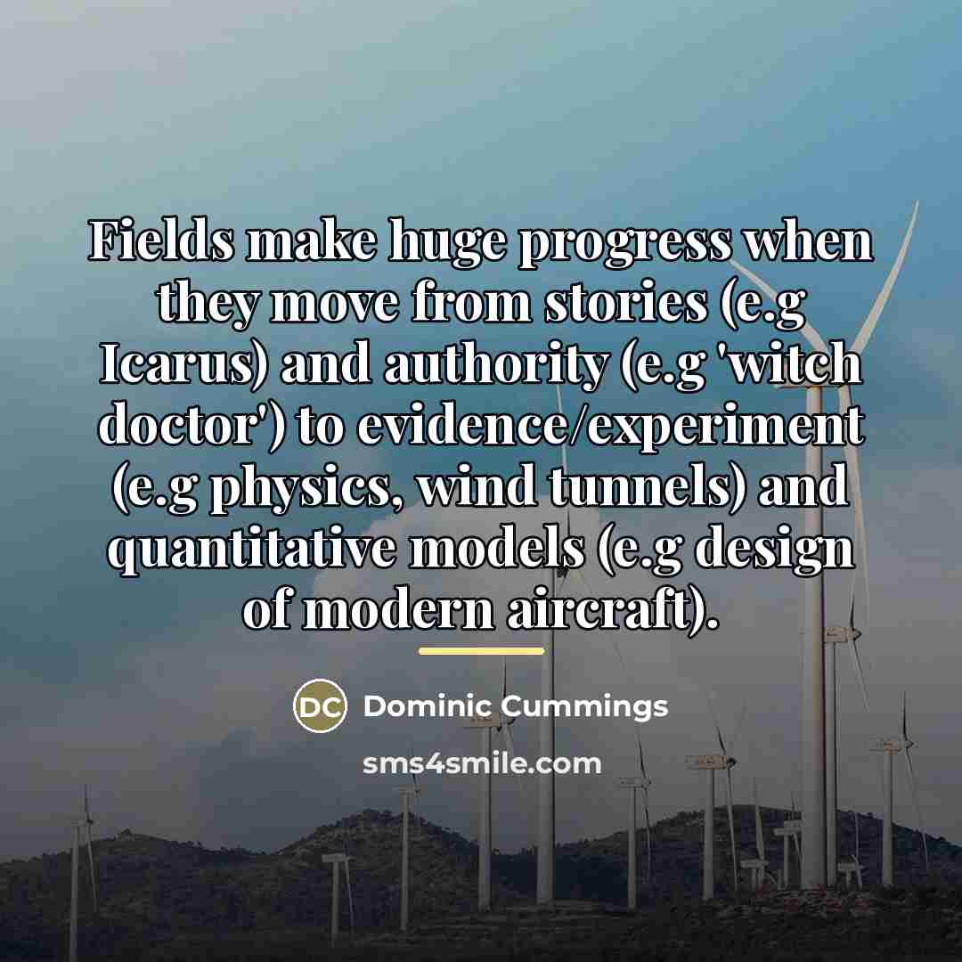 “Fields make huge progress when they move from stories (e.g…” quote by Dominic Cummings