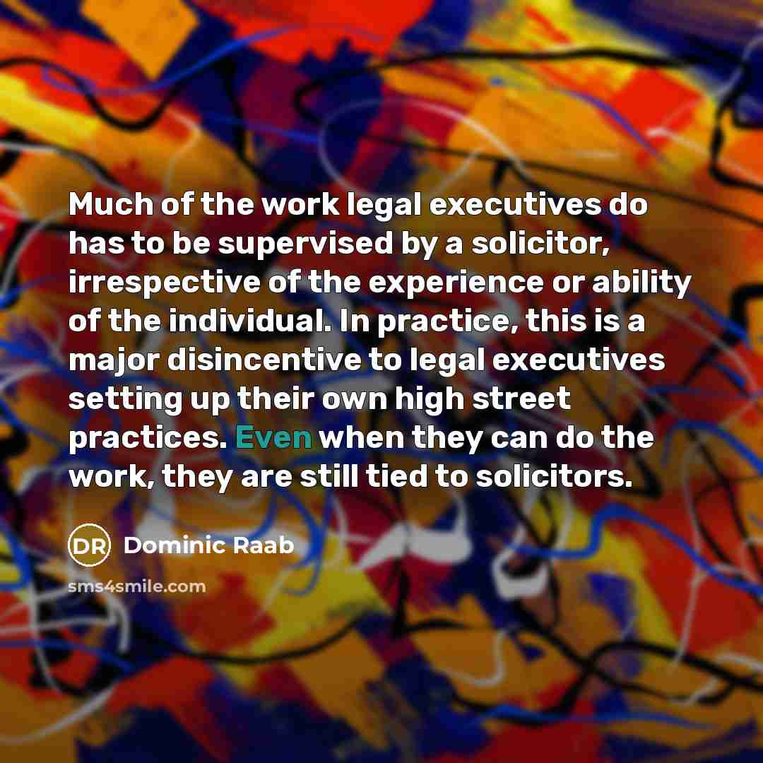 “Much of the work legal executives do has to be…” quote by Dominic Raab