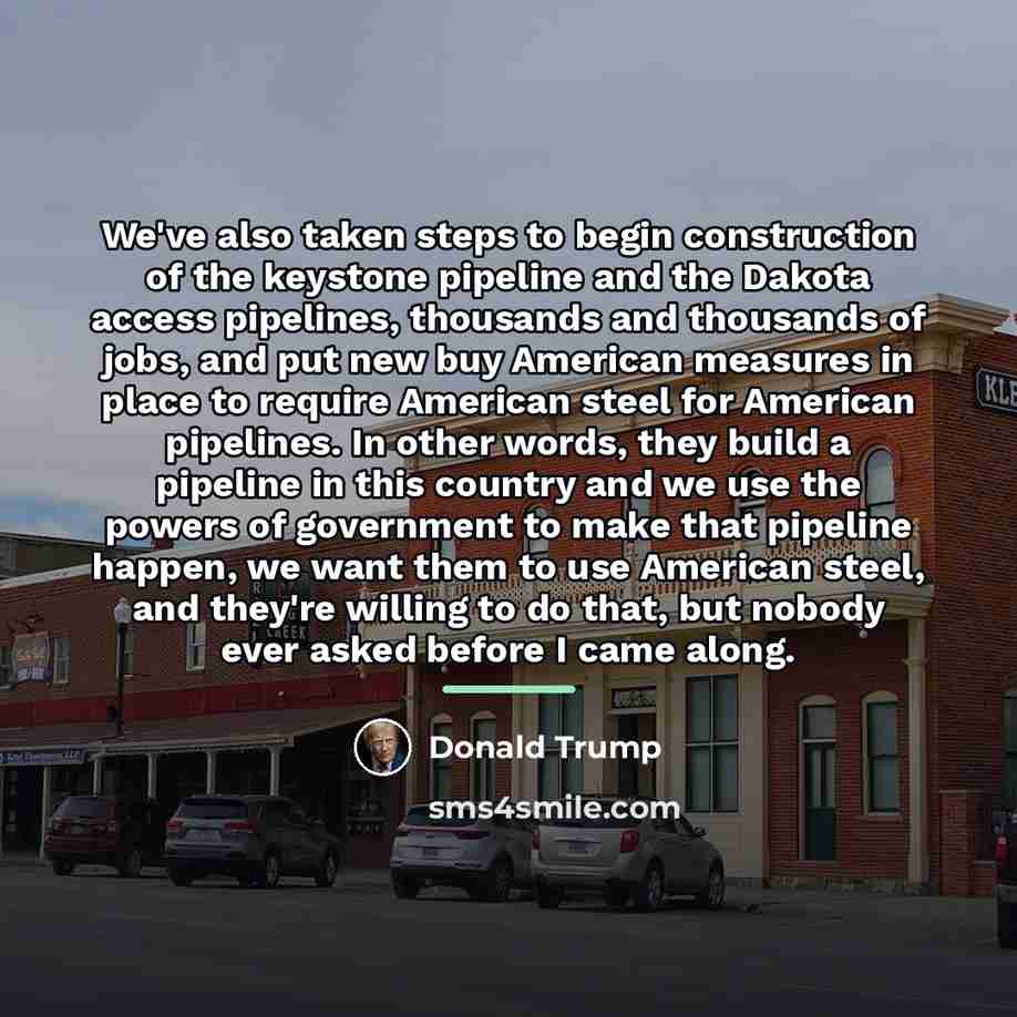 “We've also taken steps to begin construction of the keystone…” quote by Donald Trump