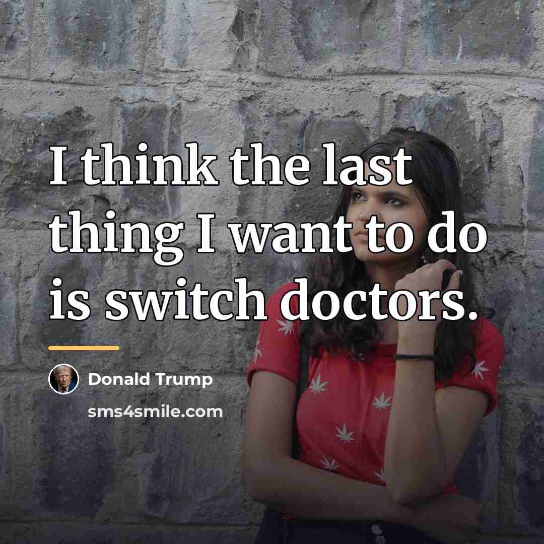 “I think the last thing I want to do is…” quote by Donald Trump