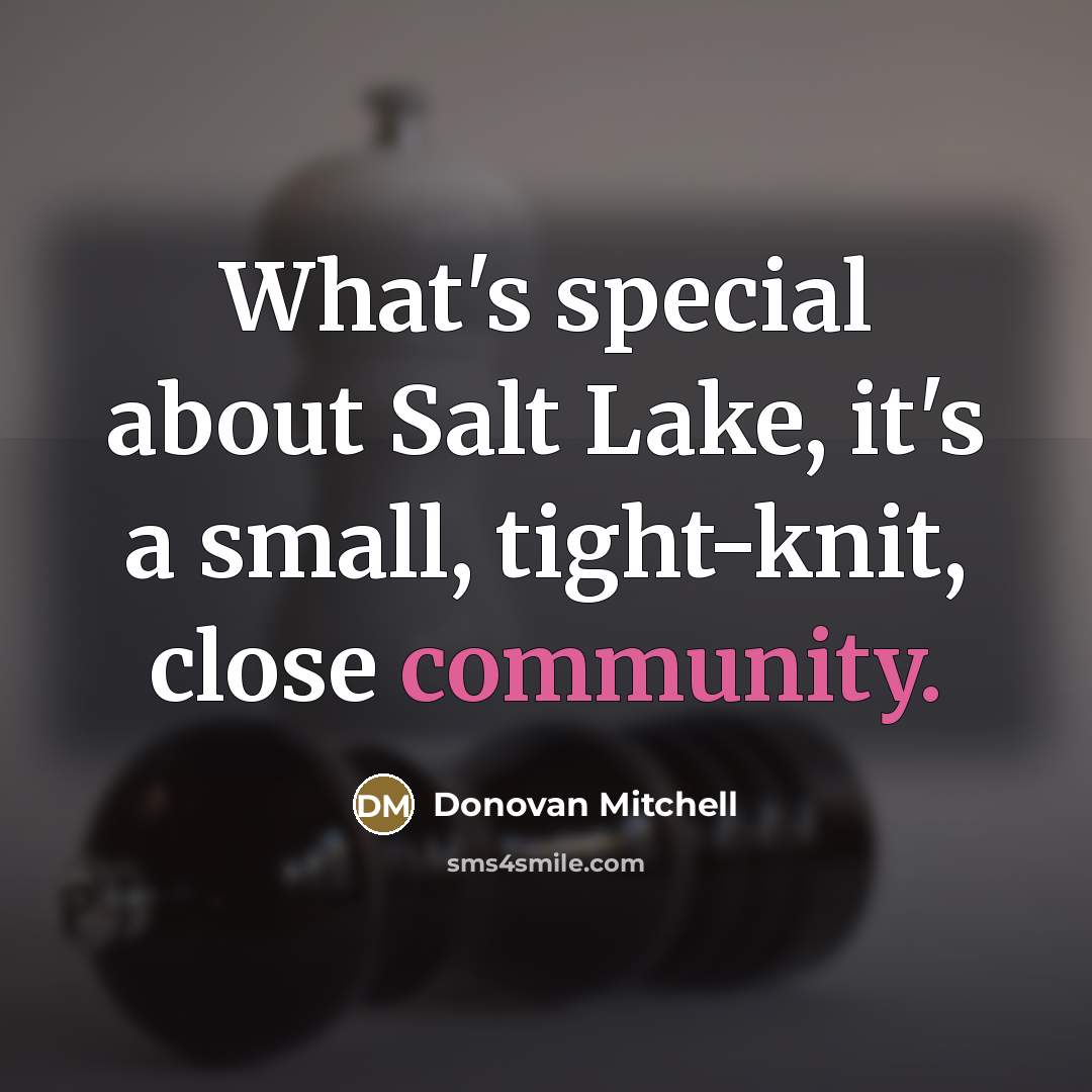 “What's special about Salt Lake, it's a small, tight-knit, close…” quote by Donovan Mitchell