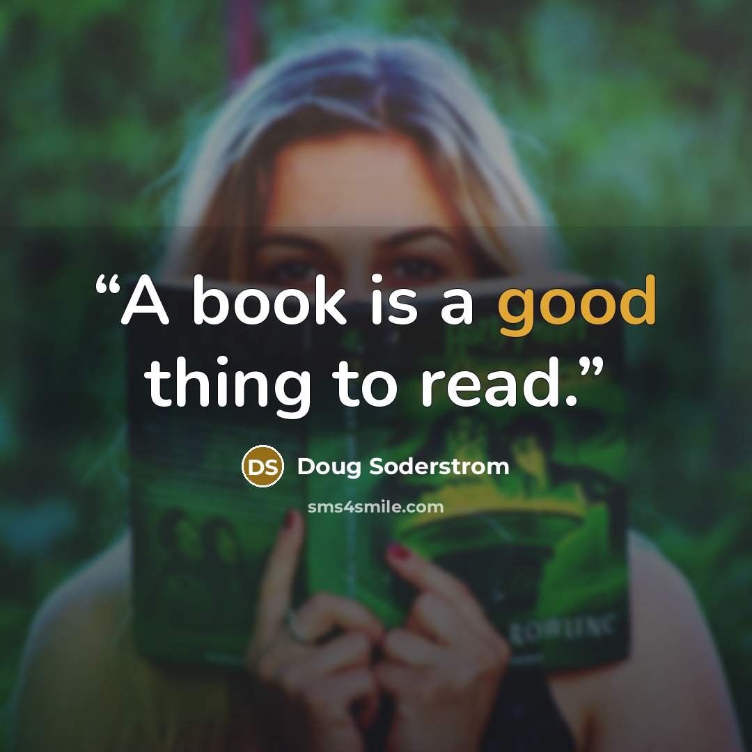 “A book is a good thing to read.” quote by Doug Soderstrom