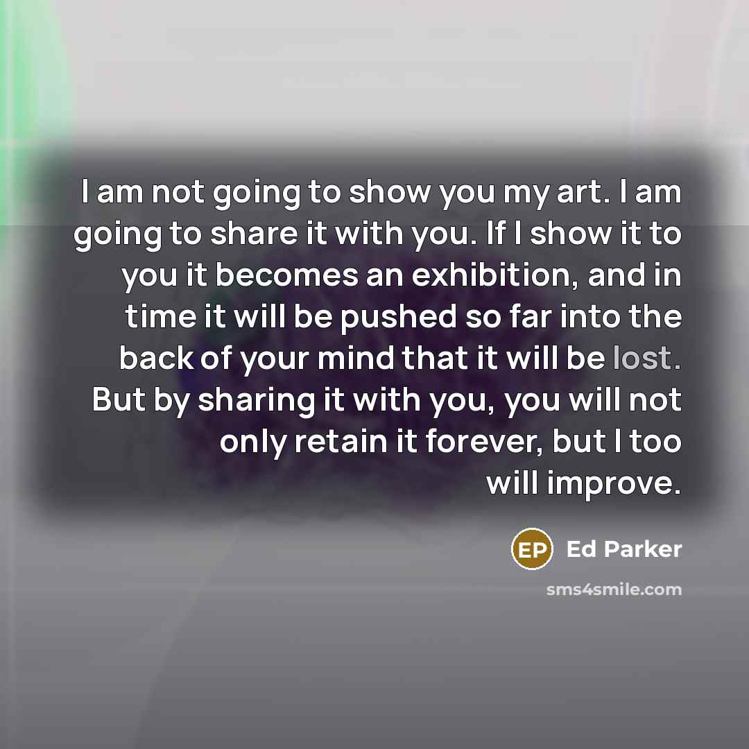 “I am not going to show you my art. I…” quote by Ed Parker