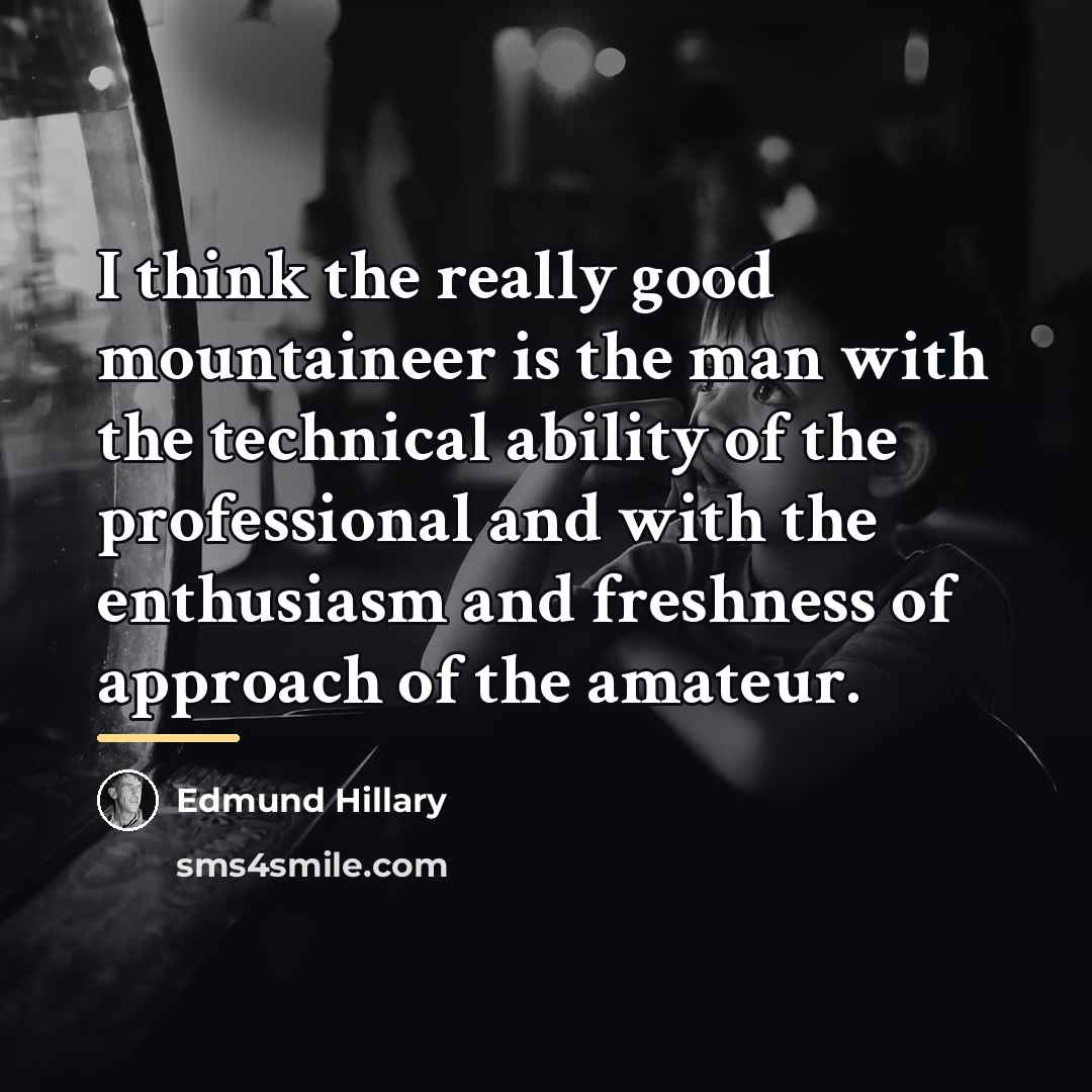 “I think the really good mountaineer is the man with…” quote by Edmund Hillary