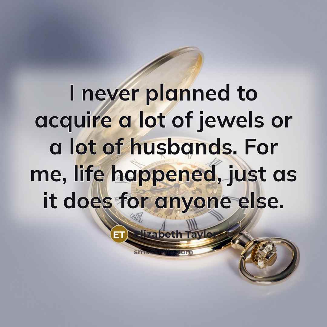 “I never planned to acquire a lot of jewels or…” quote by Elizabeth Taylor