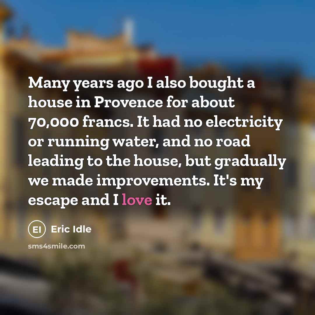 “Many years ago I also bought a house in Provence…” quote by Eric Idle
