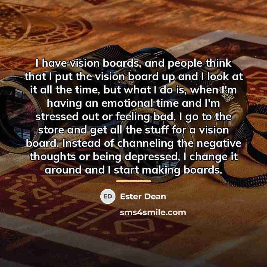 “I have vision boards, and people think that I put…” quote by Ester Dean