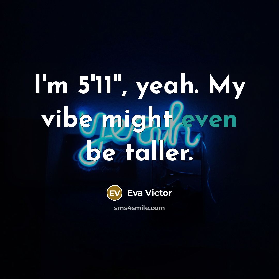 “I'm 5'11'', yeah. My vibe might even be taller.…” quote by Eva Victor