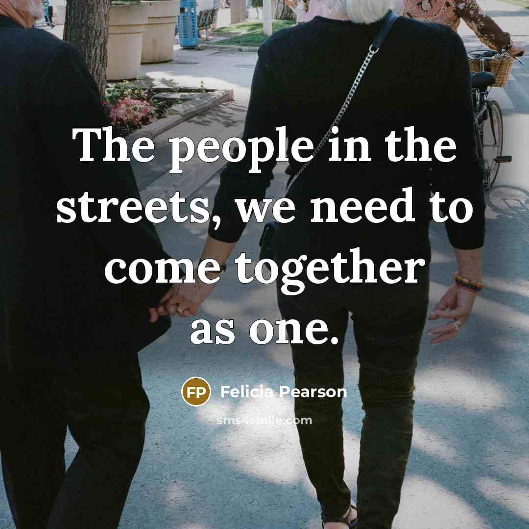 “The people in the streets, we need to come together as one.” quote by Felicia Pearson