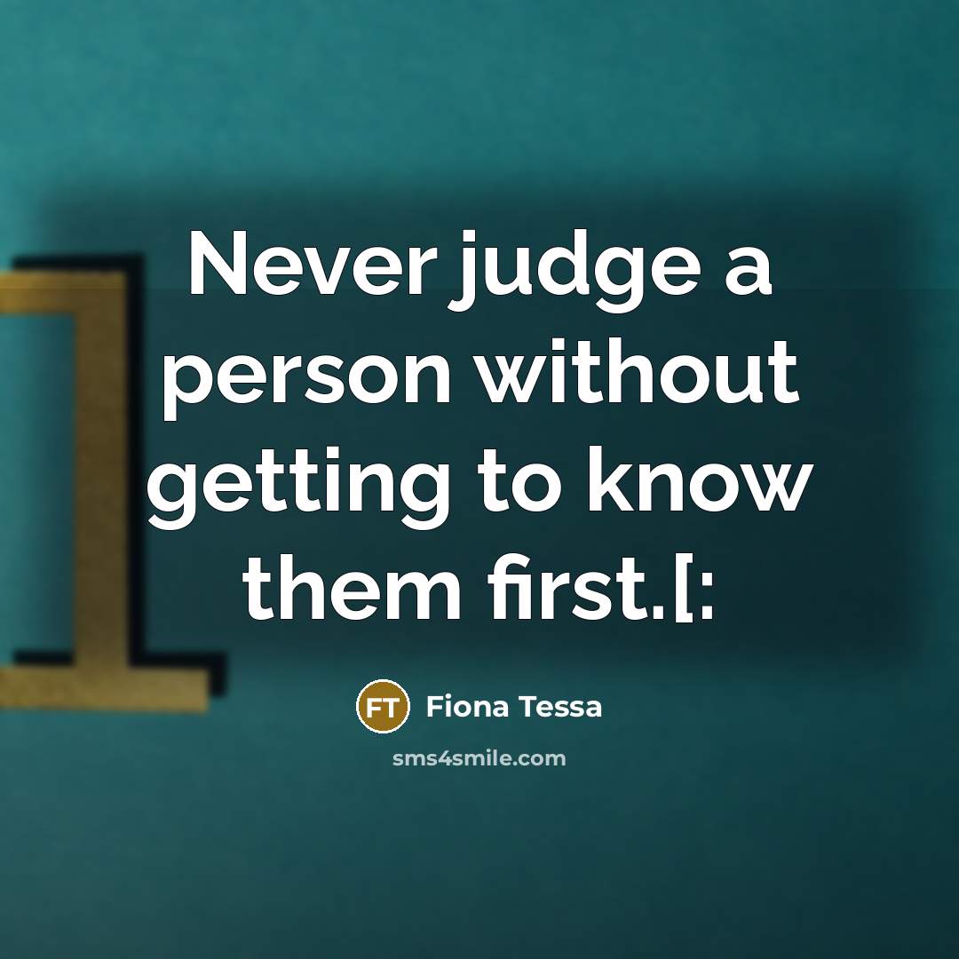 “Never judge a person without getting to know them first.[:…” quote by Fiona Tessa