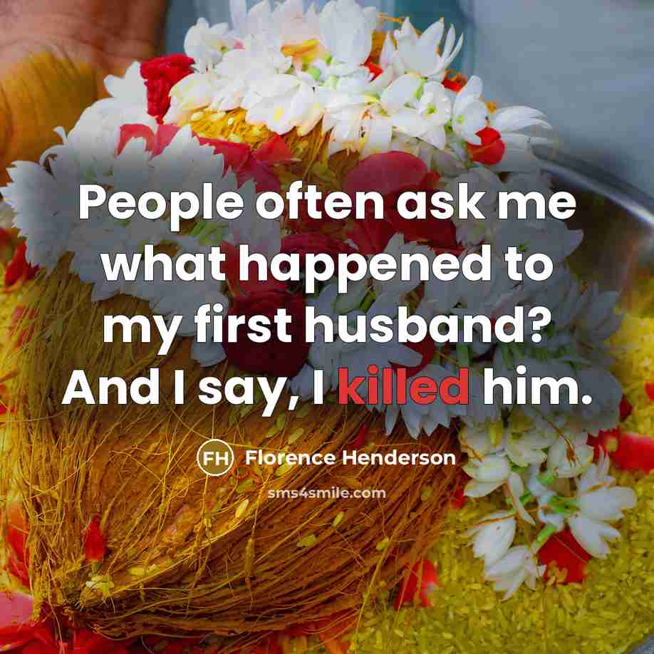 “People often ask me what happened to my first husband?…” quote by Florence Henderson