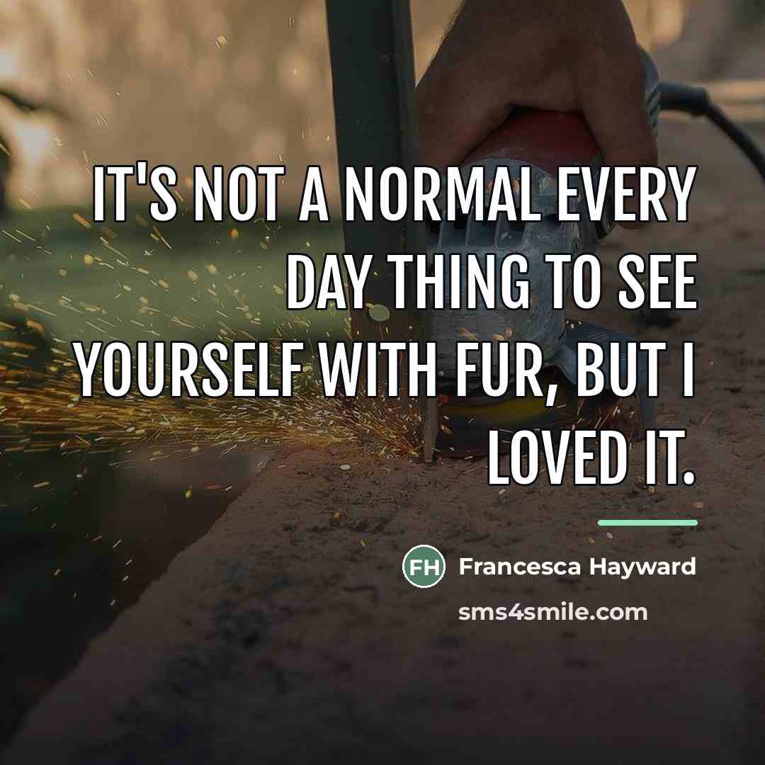“It's not a normal every day thing to see yourself…” quote by Francesca Hayward